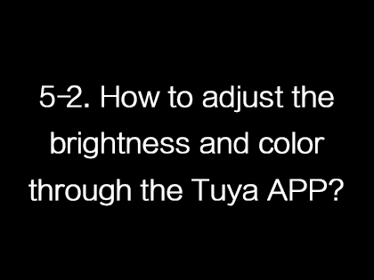 5-2. How to adjust the brightness and color through the Tuya APP?