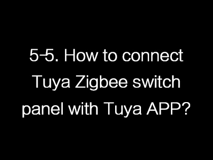 5-5. How to connect Tuya Zigbee switch panel with Tuya APP?