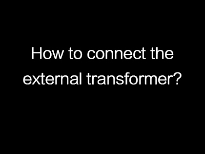 How to connect the external transformer?