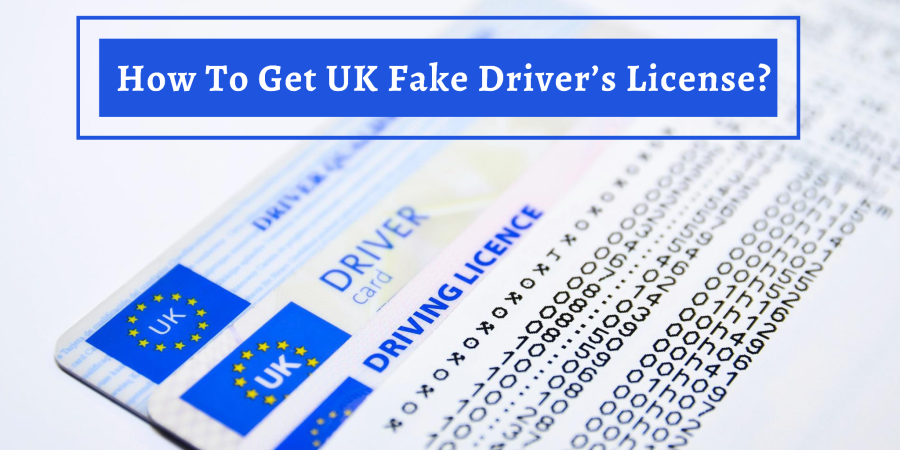 How To Get a UK Fake Driver’s License?